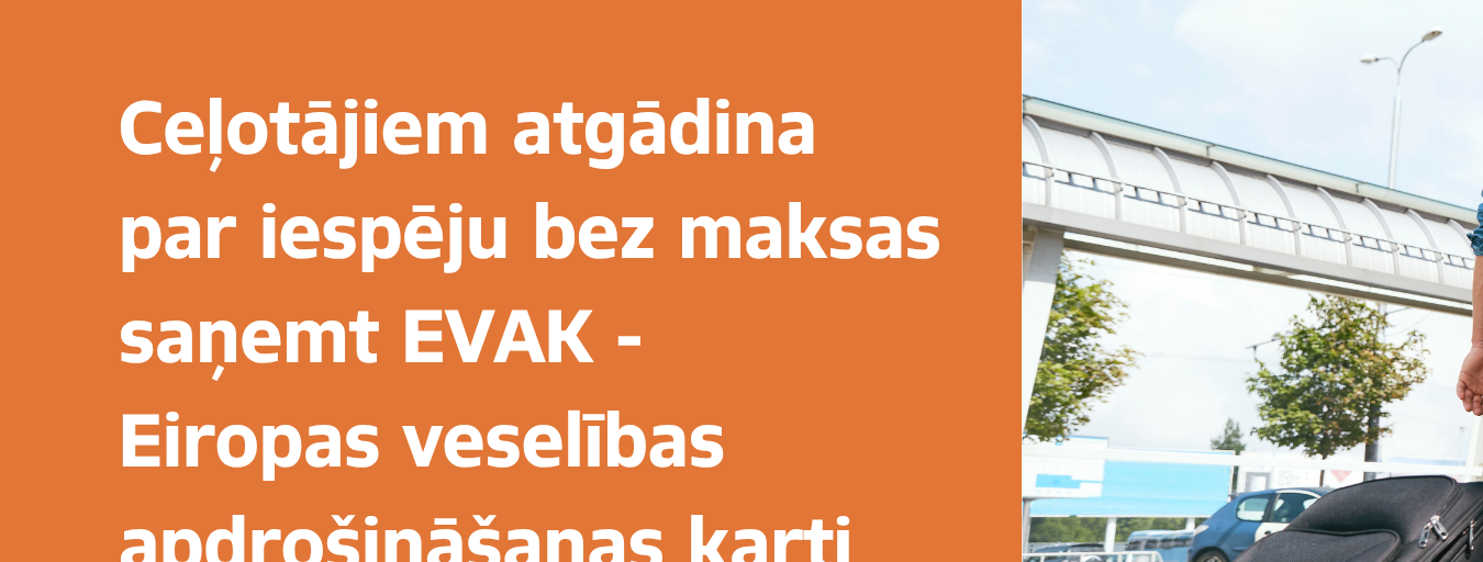 Ceļotājiem atgādina par iespēju saņemt EVAK 